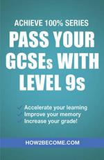 Pass Your GCSEs with Level 9s: Achieve 100% Series Revision/Study Guide