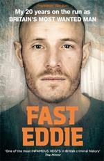 Fast Eddie: My 20 Years on the Run as Britain's Most Wanted Man