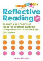 Reflective Reading: Engaging and Practical Ideas for Teaching Reading Comprehension in the Primary Classroom