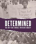 Determined: The 400-Year Struggle for Black Equality