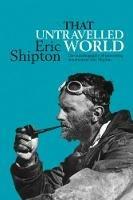 That Untravelled World: The autobiography of pioneering mountaineer Eric Shipton