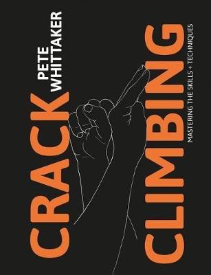 Crack Climbing: Mastering the skills & techniques - Pete Whittaker - cover