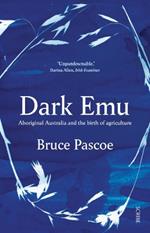 Dark Emu: Aboriginal Australia and the birth of agriculture