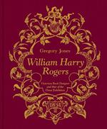 William Harry Rogers: Victorian Book Designer and Star of the Great Exhibition