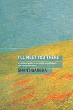 I'll Meet You There: A Practical Guide to Empathy, Mindfulness and Communication