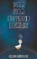 Far Far Beyond Berlin