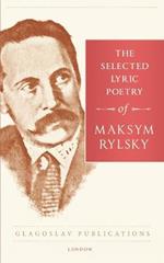 The Selected Lyric Poetry of Maksym Rylsky