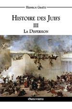 Histoire des Juifs III: La Dispersion