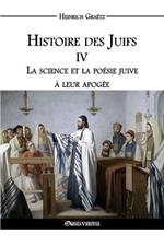 Histoire des Juifs IV: La science et la poesie juive a leur apogee