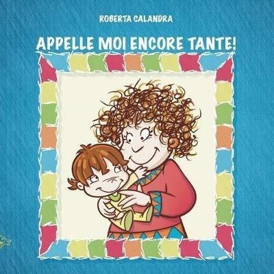 Appelle moi encore tante! - Roberta Calandra - copertina