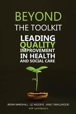 Beyond the Toolkit: Leading Quality Improvement in Health and Social Care