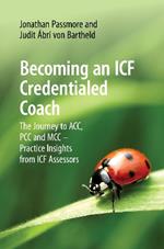 Becoming an ICF Credentialed Coach: The Journey to ACC, PCC and MCC - Practice Insights from ICF Assessors