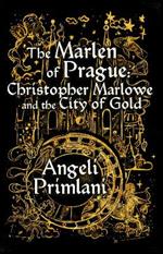 The Marlen of Prague: Christopher Marlowe and the City of Gold