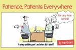 Patience, Patients Everywhere: Nor any time to think