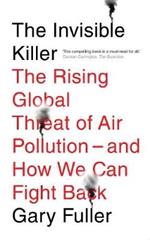 The Invisible Killer: The Rising Global Threat of Air Pollution - And How We Can Fight Back
