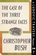 The Case of the Three Strange Faces: A Ludovic Travers Mystery