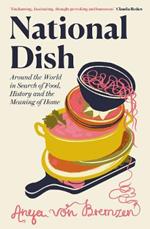 National Dish: Around the World in Search of Food, History and the Meaning of Home