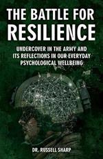 The Battle For Resilience: Undercover In The Army And Its Reflections In Our Everyday Psychological Wellbeing