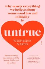 Untrue: why nearly everything we believe about women and lust and infidelity is untrue