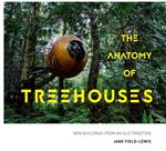 The Anatomy of Treehouses: New buildings from an old tradition