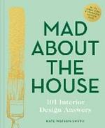 Mad About the House: 101 Interior Design Answers