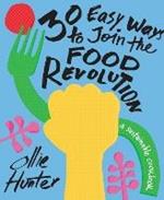 30 Easy Ways to Join the Food Revolution: A Sustainable Cookbook