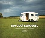 My Cool Caravan: An Inspirational Guide to Retro-Style Caravans