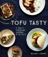 Tofu Tasty: Imaginative Tofu Recipes for Every Day - Bonnie Chung - cover