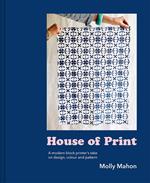 House of Print: A modern printer's take on design, colour and pattern