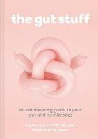 The Gut Stuff: An Empowering Guide to Your Gut and its Microbes