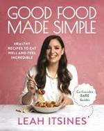 Good Food Made Simple: Healthy recipes to eat well and feel incredible