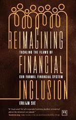 Reimagining Financial Inclusion: Tackling the flaws of our formal financial system