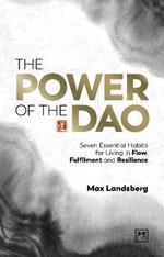 The Power of the Dao: Seven Essential Habits for Living in Flow, Fulfilment and Resilience