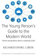 The Young Person's Guide to the Modern World: Clarity and guidance about a confusing world