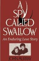 A Spy Called Swallow: An Enduring Love Story