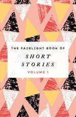 The Fairlight Book of Short Stories: (Volume 1)