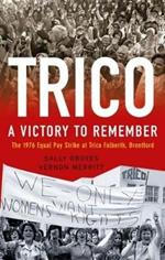 Trico: A Victory to Remember: The 1976 Equal Pay Strike at Trico Folberth, Brentford