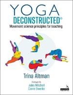 Yoga Deconstructed(r): Movement Science Principles for Teaching