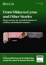 From Midas to Cyrus and Other Stories: Papers on Iron Age Anatolia in Honour of Geoffrey and Francoise Summers