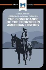 An Analysis of Frederick Jackson Turner's The Significance of the Frontier in American History