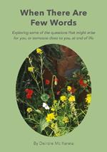 When there are few words: Exploring some of the questions that might arise for you, or someone close to you, at end of life