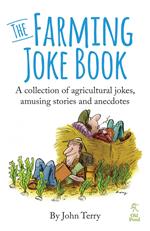 Farming Joke Book, The: A Collection of Agricultural Jokes, Amusing Stories and Anecdotes