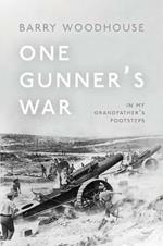 One Gunner's War: In my grandfather's footsteps