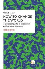 How to Change the World: A practical guide to successful environmental training