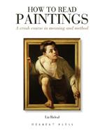 How to Read Paintings: A Crash Course in Meaning and Method