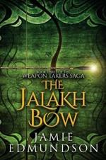 The Jalakh Bow: Book Three of The Weapon Takers Saga