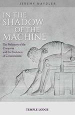 In The Shadow of the Machine: The Prehistory of the Computer and the Evolution of Consciousness