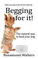 Begging for it: The natural way to feed your dog