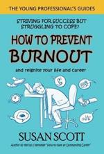 How to Prevent Burnout: and reignite your life and career