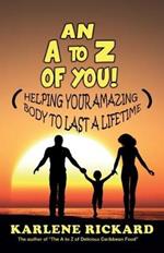 An A to Z of You!: Helping your amazing body to last a lifetime